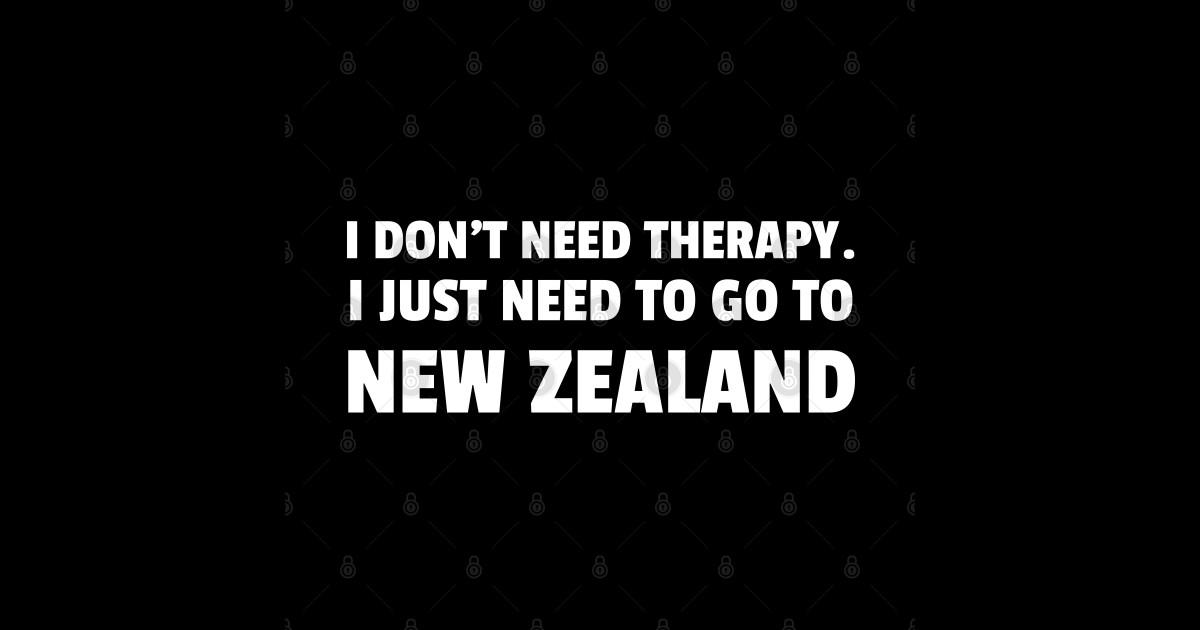 i-don-t-need-therapy-i-just-need-to-go-to-new-zealand-funny-travel
