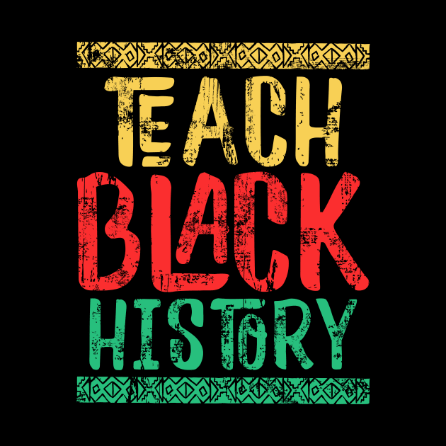 Teach Black History T-Shirt Black Teacher Gift Shirt Black History Month Gift For History Teachers & Educators, History Teacher Gift T-shirt by warpartdesignstudio