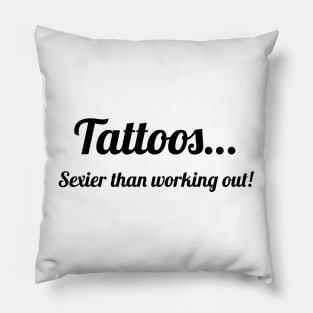 Tattoos…Sexier than working out! Pillow