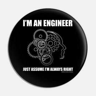 I'm An Engineer Just Assume I'm Right Funny Engineering Novelty Gift Pin