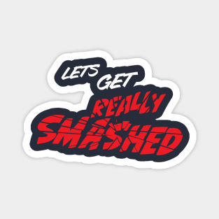 Lets get really smashed distressed party style logo Magnet