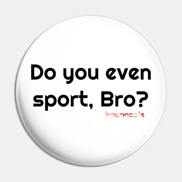 Sport, Bro? Pin by baconsale