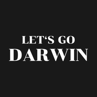 Lets Go Darwin Sarcastic Political T-Shirt