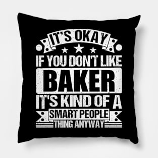 It's Okay If You Don't Like Baker It's Kind Of A Smart People Thing Anyway Baker Lover Pillow