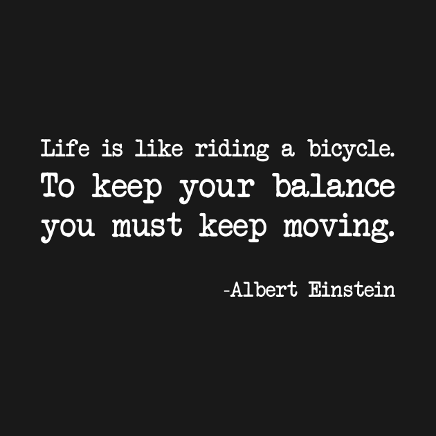 Albert Einstein - Life is like riding a bicycle. To keep your balance you must keep moving - Dark version by demockups