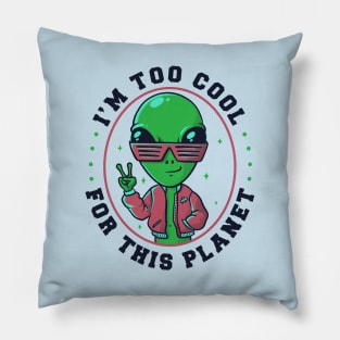 Too Cool For This Planet Funny Alien Pillow