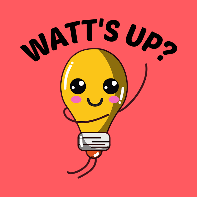 Watt's Up? - Cute Bulb Pun by Allthingspunny