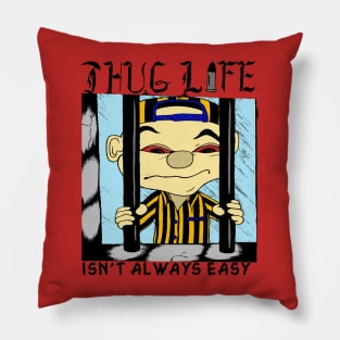 Thug Life isn't always easy Pillow