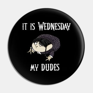 It Is Wednesday (Addams), My Dudes Pin