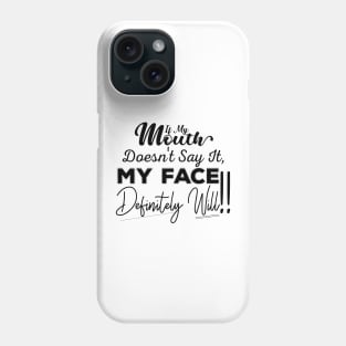 If My Mouth Doesn't Say It My Face Definitely Will - Funny Summer Sayings Quotes Sarcastic Gift Phone Case