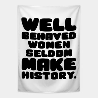 Well Behaved Women Seldom Make History Tapestry