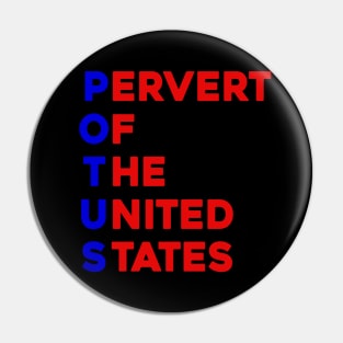 POTUS Pervert Of The United States Pin
