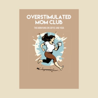 Overstimulated Mom Club/ This mom runs on coffee and yoga T-Shirt