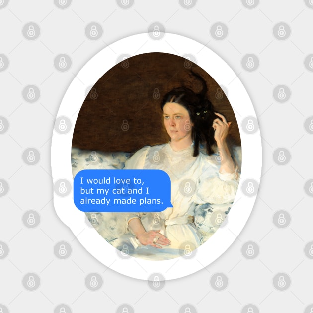 I would love to but my cat and I already made plans - classical art Magnet by FandomizedRose