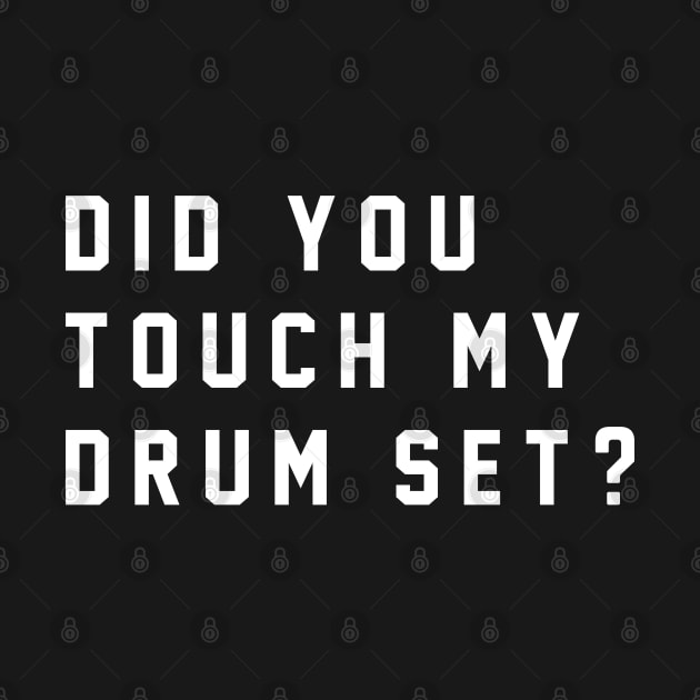 Did you touch my drum set? by BodinStreet