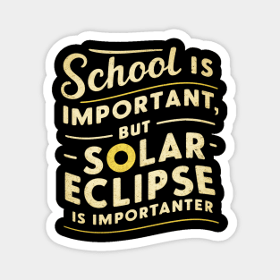 School is important but solar eclipse is importanter Magnet