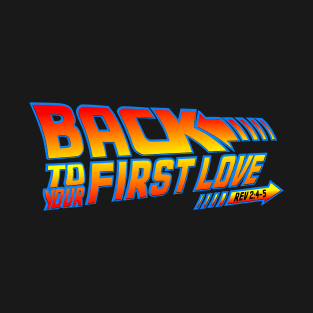 Back To Your First Love T-Shirt