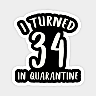 I Turned 34 In Quarantine Magnet