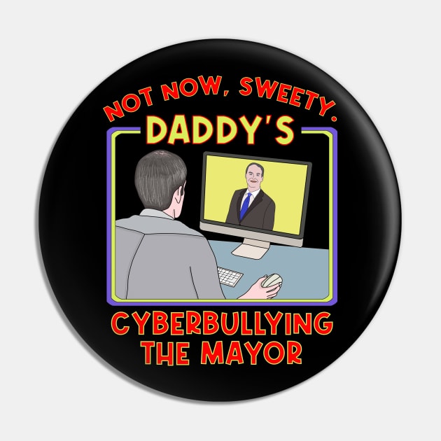 Not Now, Sweety. Daddy's Cyberbullying the Mayor Pin by DiegoCarvalho