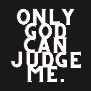 Only god can judge me T-Shirt