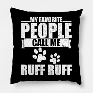 My Favorite People Call Me Ruff Ruff Pillow