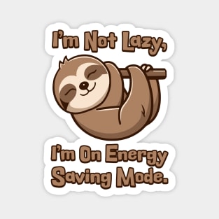 I'm Not Lazy I'm On Energy Saving Mode! Cute Sloth Cartoon Magnet