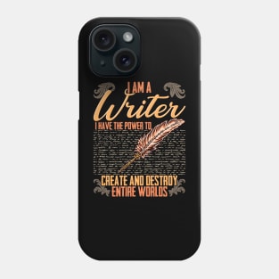 I AM A Writer I Have The Power To Create And Destroy Entire Worlds Phone Case