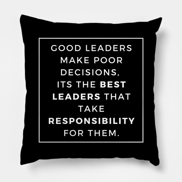 Good Leaders make poor decisions its the best leaders that take responsability for them Pillow by Asiadesign