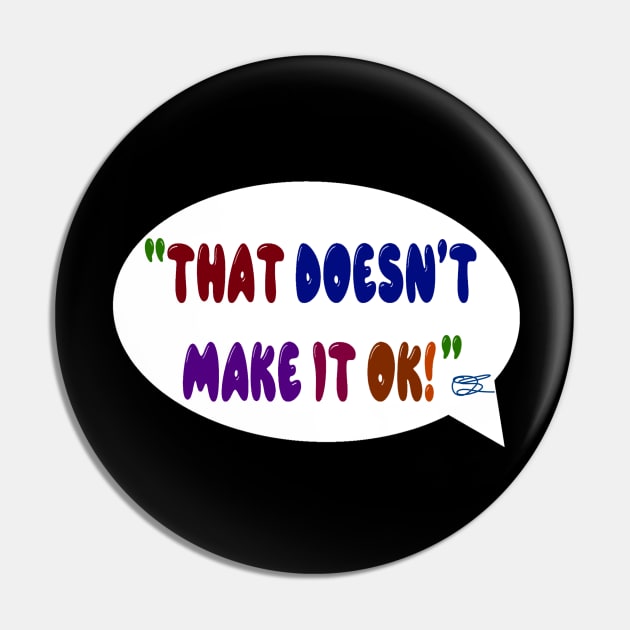 That doesn’t make it ok bubble Pin by Orchid's Art