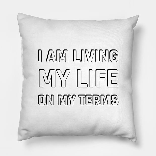 I AM LIVING MY LIFE ON MY TERMS Pillow by InspireMe