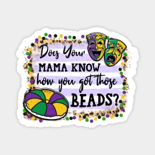 Mardi Gras Does Your Mama Know How You Got Those Beads Magnet