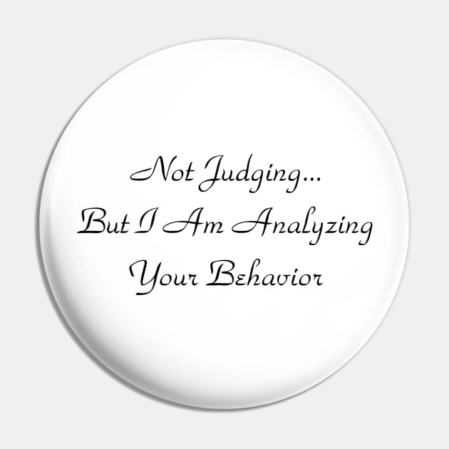 Not Judging But I Am Analyzing Your Behavior Pin by BaradiAlisa