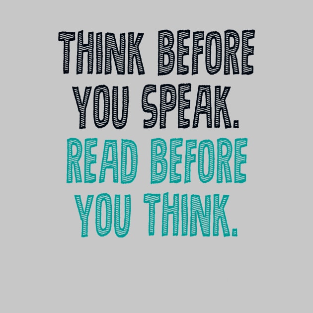 Think before you speak. Read before you think. by INKUBATUR