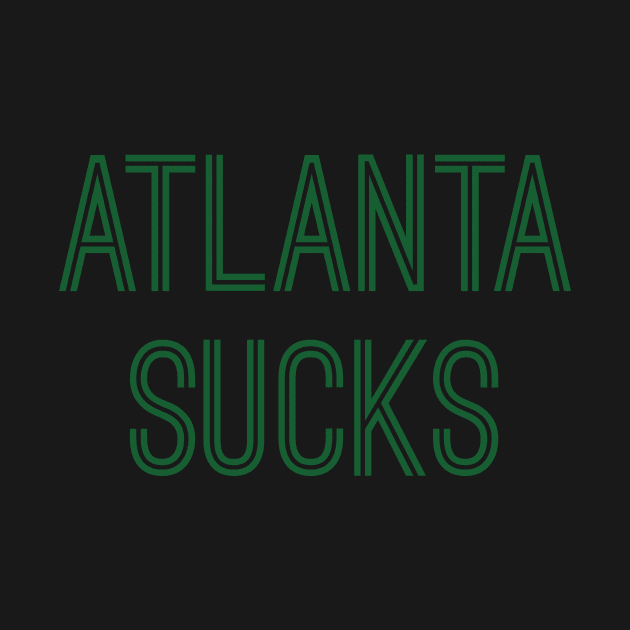 Atlanta Sucks (Green Text) by caknuck