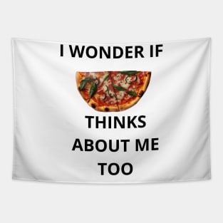 I Wonder If Pizza Thinks About Me Too Tapestry