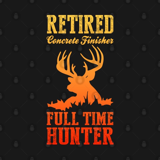 Retired Concrete Finisher Full Time Hunter by soondoock