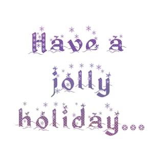 'Have a Jolly Holiday...' Christmas Seasonal Holiday Message in Purple on White Background T-Shirt