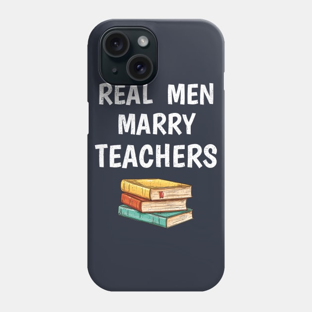 Mens Real Men Marry Teachers Funny Engagement Gift Phone Case by klimentina