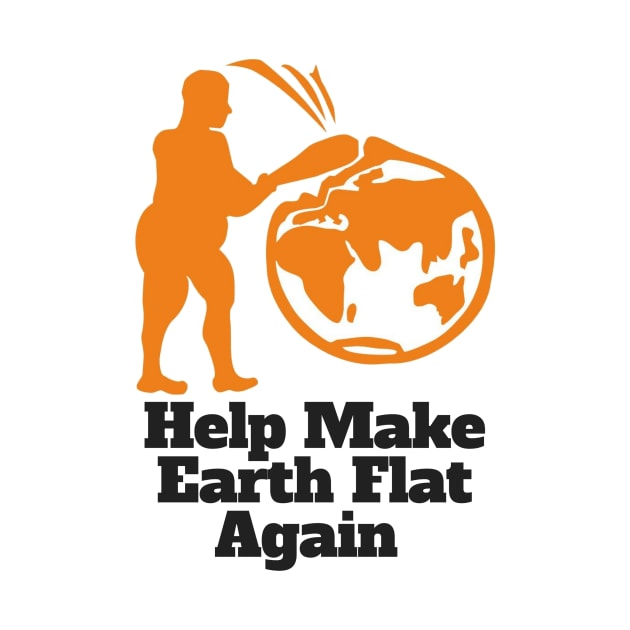 Flat Earther Help Make Earth Flat Again! by IkePaz