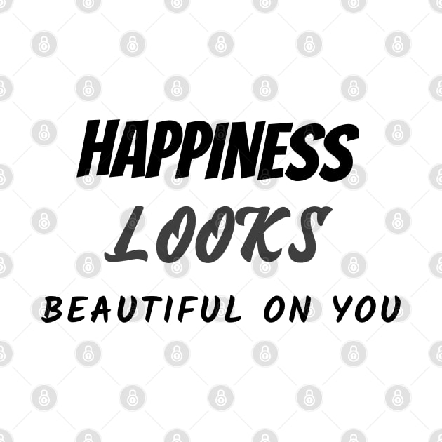 Happiness looks beautiful on you by Relaxing Positive Vibe