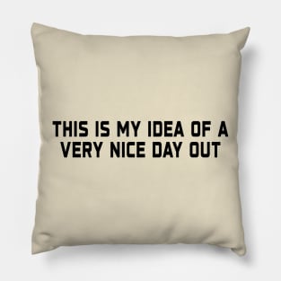 This Is My Idea Of A Very Nice Day Out Funny Saying Pillow