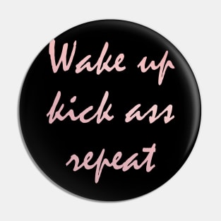 Wake up kick ass repeat Pin