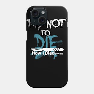 'Try Not To Die' slogan for How i Died Phone Case