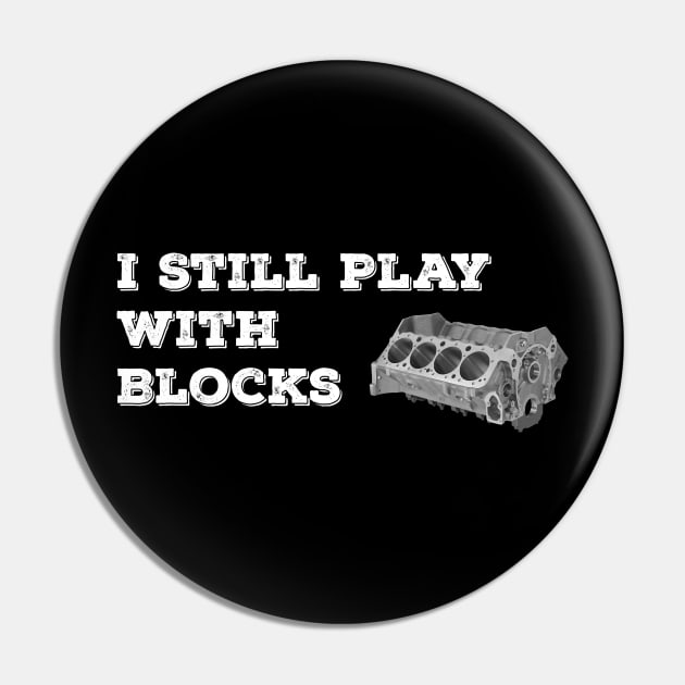 I Still Play With Blocks Pin by Nifty T Shirts