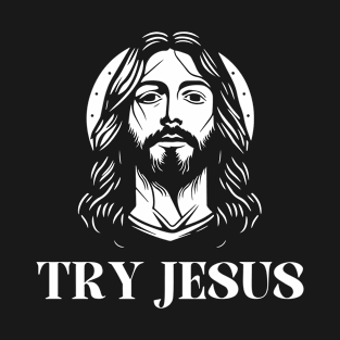 Try Jesus T-Shirt