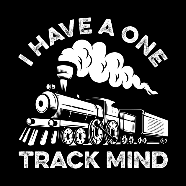 Train Shirt I Have One Track Mind Railroad Lovers by LawrenceBradyArt