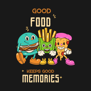 Good food keeps good memories T-Shirt