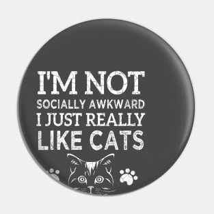 I'm not socially awkward I just really like cats Pin