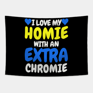 "I Love My Homie with an Extra Chromie" Inclusive Tee Tapestry