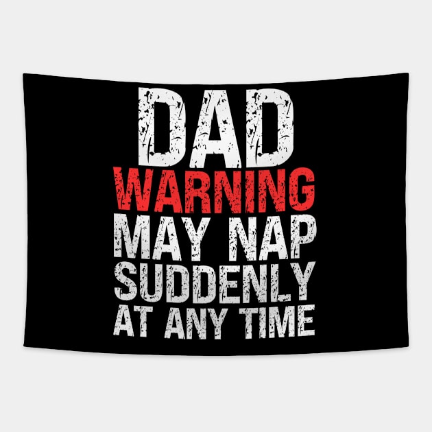 Dad Warning May Nap Suddenly At Any Time Tapestry by Fashion planet